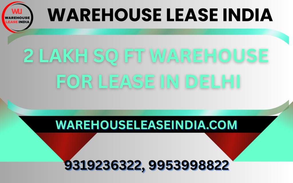 2LakhSqFt Warehouse Lease Delhi